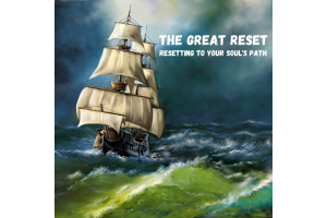 The Great Reset – Resetting to Your Soul’s Path 